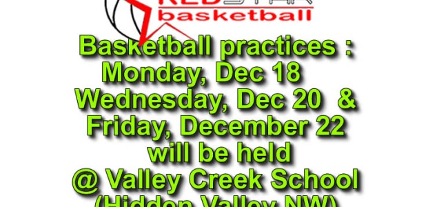 Basketball practices Dec 18, 20 & 22 will be held In Valley Creek School 6:30pm-8:00 pm